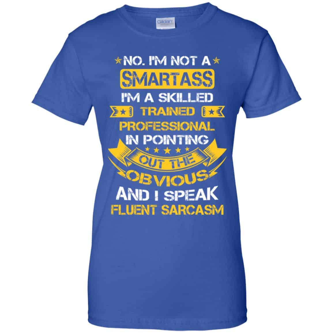 No, I’m Not A Smartass I’m A Skilled Trained Professional.. Shirt, Hoodie, Tank