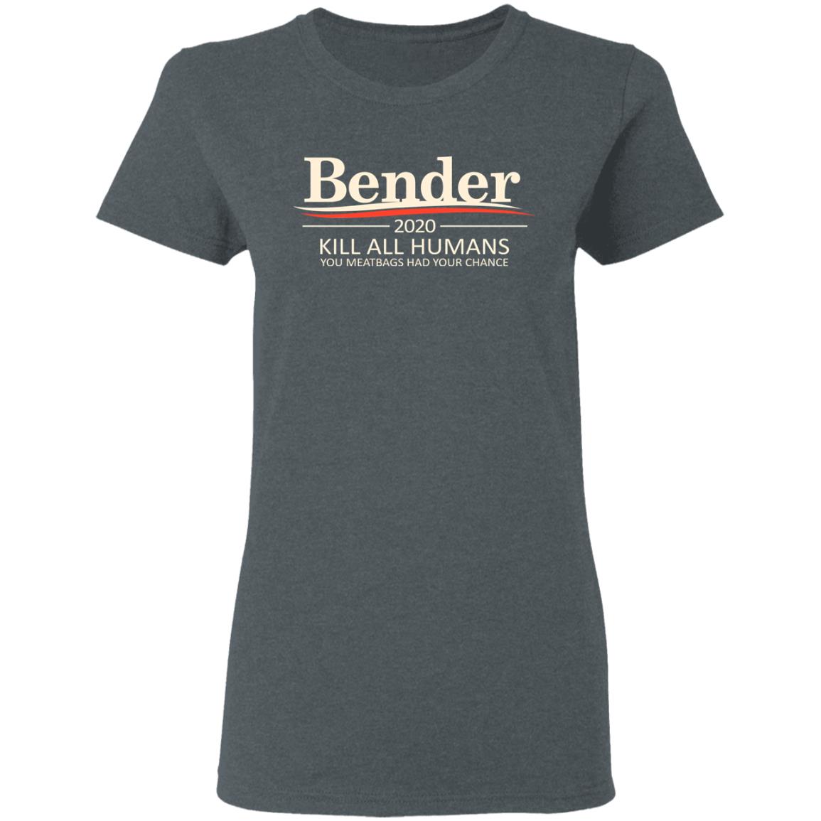 Bender 2020 Kill All Humans You Meatbags Had Your Chance Shirt, Hoodie, Tank