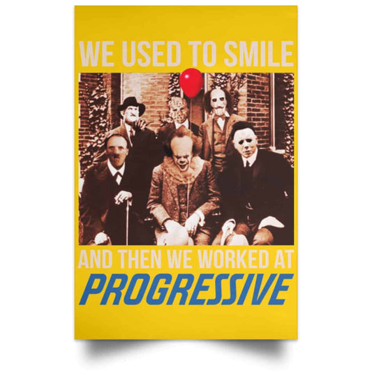 
	We Used To Smile And Then We Worked At Progressive Poster