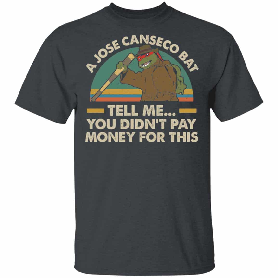 A Jose Canseco Bat Tell Me You Didn’t Pay Money For This Shirt, Hoodie, Tank