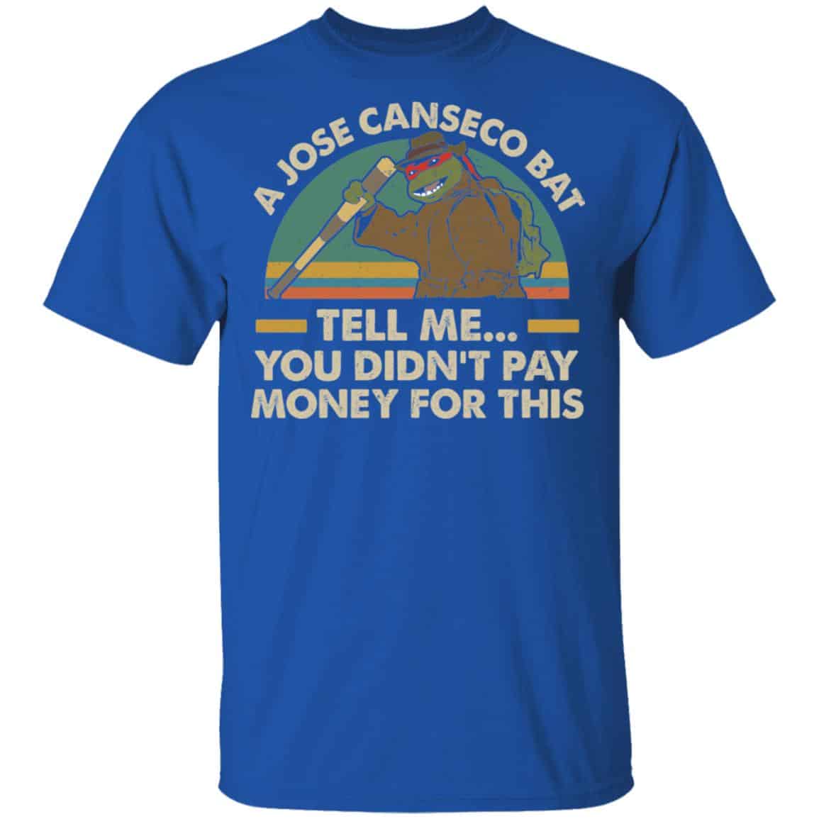 A Jose Canseco Bat Tell Me You Didn’t Pay Money For This Shirt, Hoodie, Tank