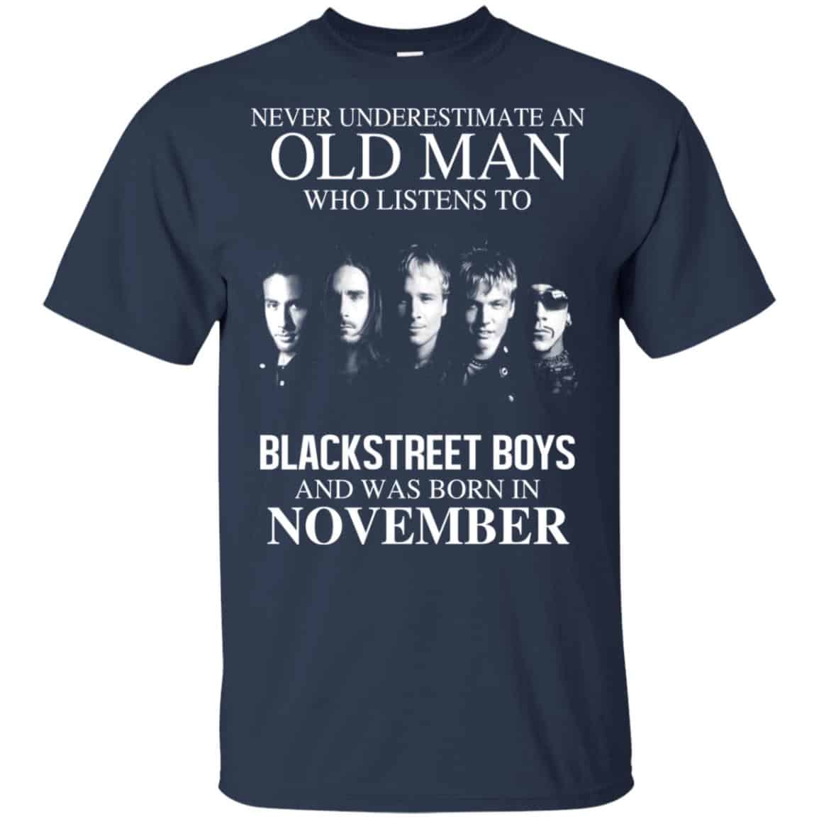 An Old Man Who Listens To Backstreet Boys And Was Born In November T-Shirts, Hoodie, Tank