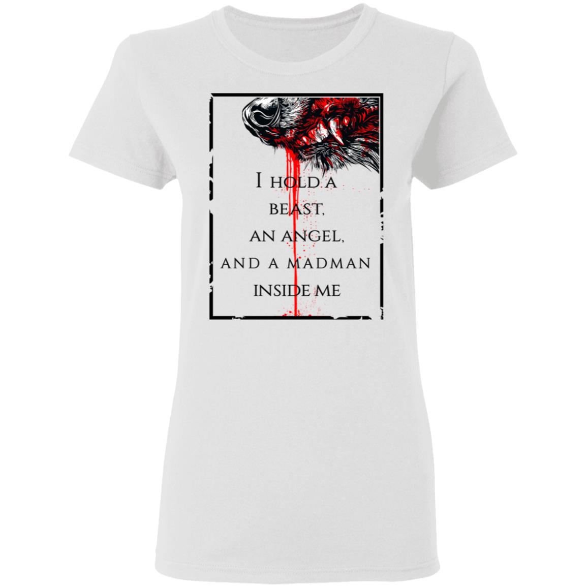 I Hold A Beast An Angel And A Madman Inside Me Shirt, Hoodie, Tank