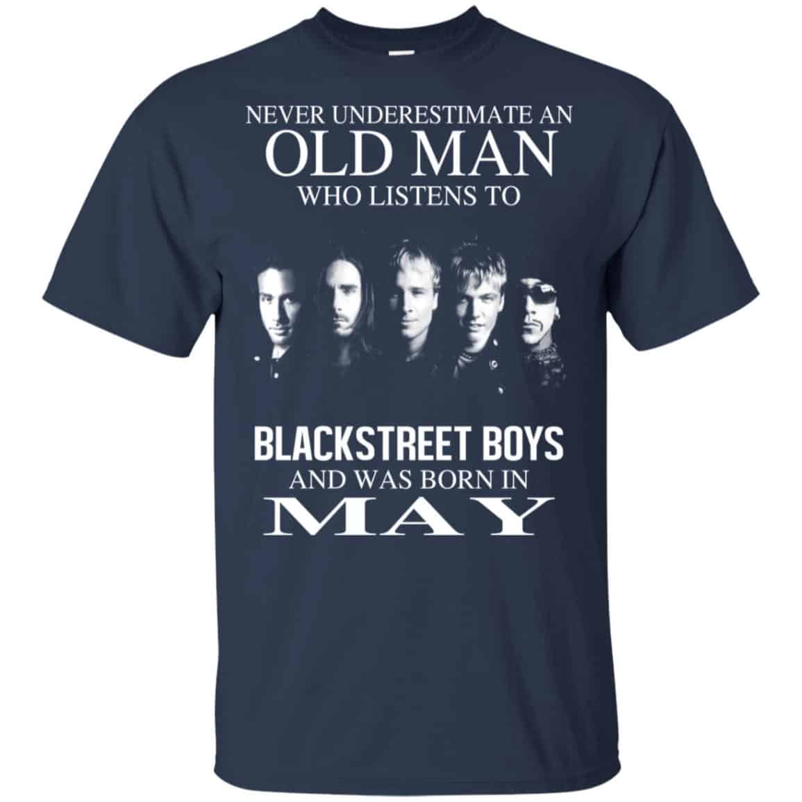 An Old Man Who Listens To Backstreet Boys And Was Born In May T-Shirts, Hoodie, Tank