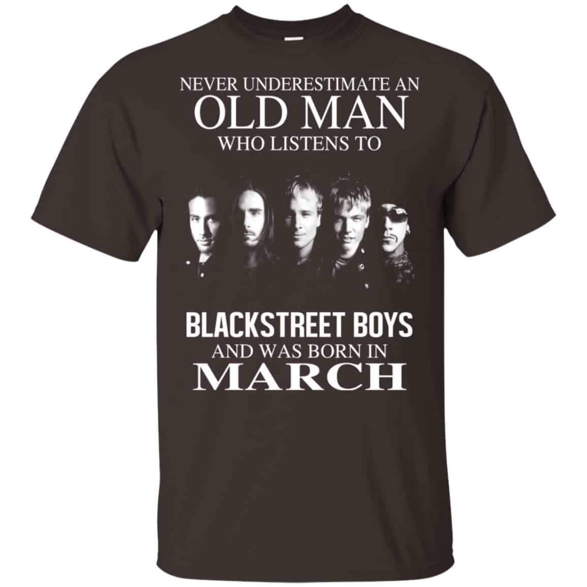 An Old Man Who Listens To Backstreet Boys And Was Born In March T-Shirts, Hoodie, Tank