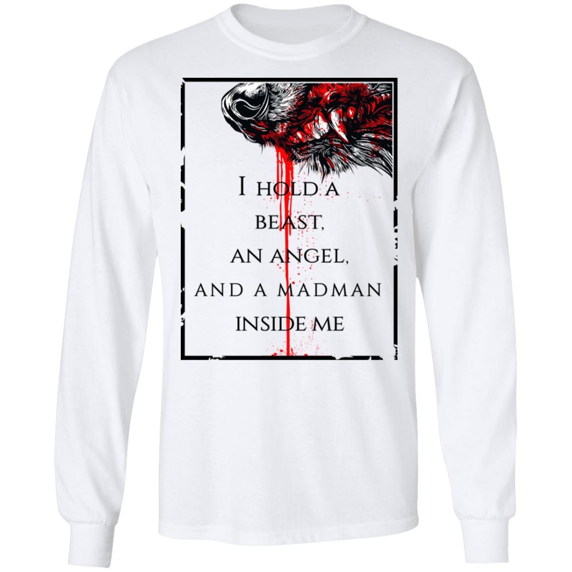 I Hold A Beast An Angel And A Madman Inside Me Shirt, Hoodie, Tank
