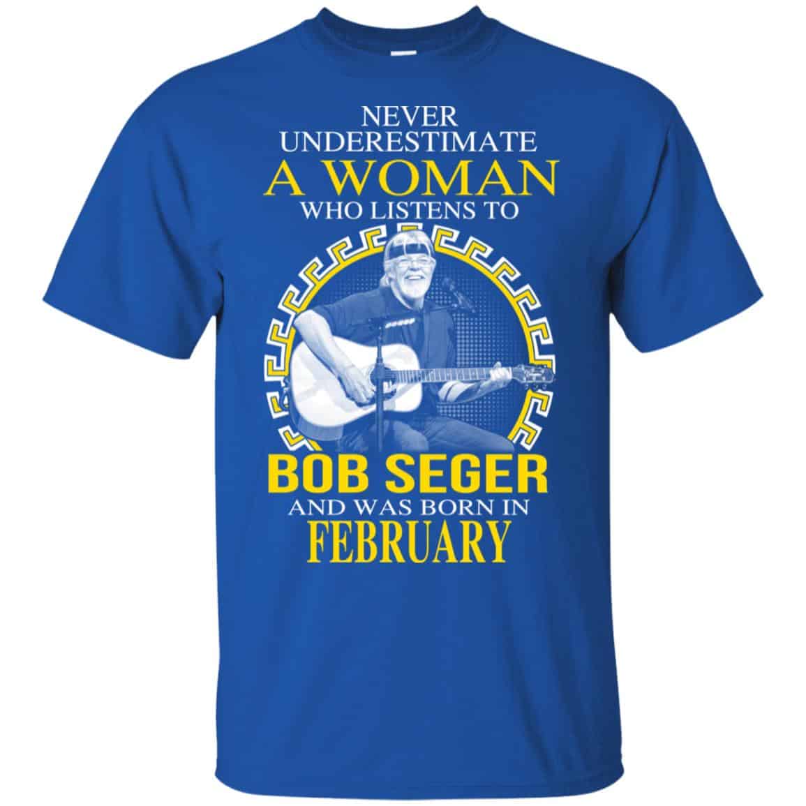 A Woman Who Listens To Bob Seger And Was Born In February T-Shirts, Hoodie, Tank