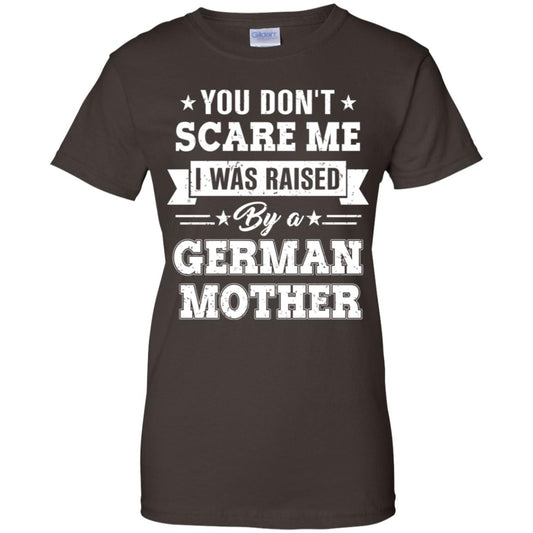You Don’t Scare Me I Was Raised By A German Mother T-Shirts, Hoodie, Tank