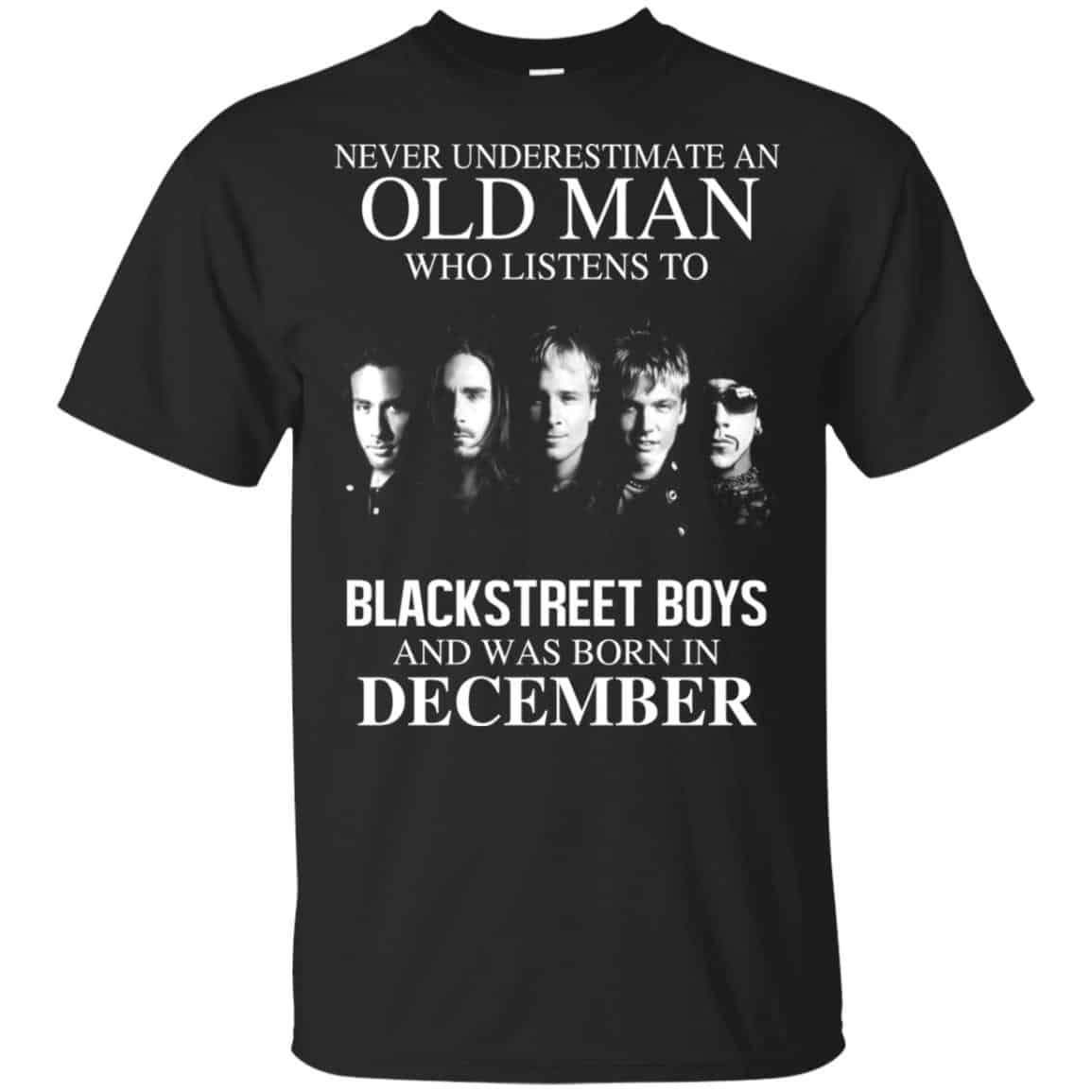 An Old Man Who Listens To Backstreet Boys And Was Born In December T-Shirts, Hoodie, Tank