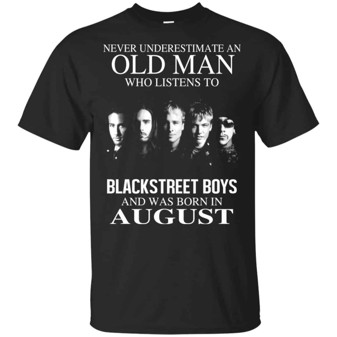 An Old Man Who Listens To Backstreet Boys And Was Born In August T-Shirts, Hoodie, Tank
