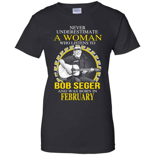 
	A Woman Who Listens To Bob Seger And Was Born In February T-Shirts, Hoodie, Tank