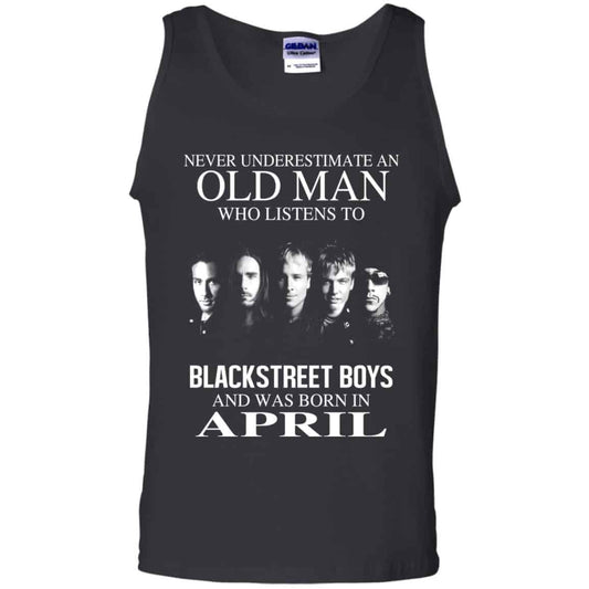 An Old Man Who Listens To Backstreet Boys And Was Born In April T-Shirts, Hoodie, Tank