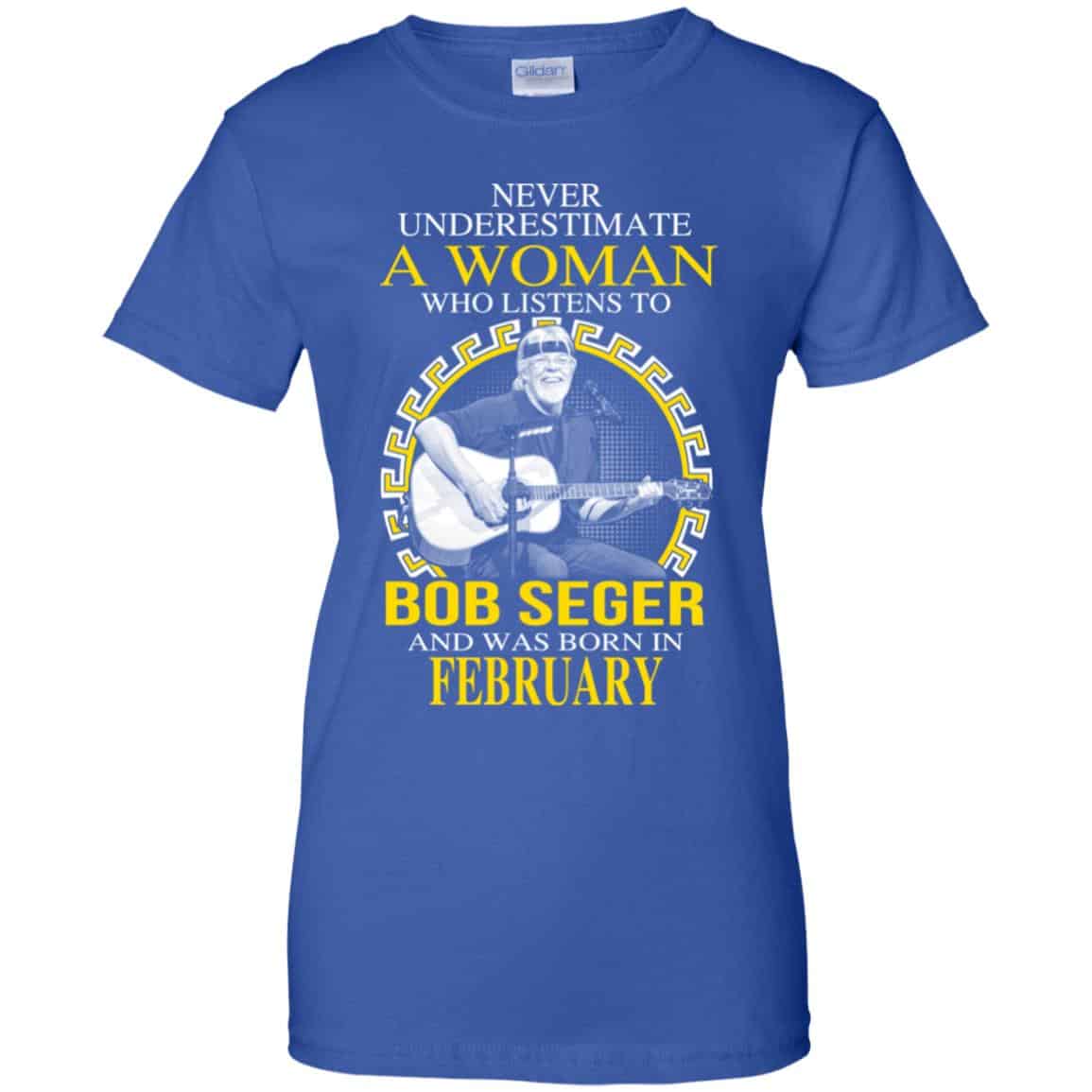 A Woman Who Listens To Bob Seger And Was Born In February T-Shirts, Hoodie, Tank