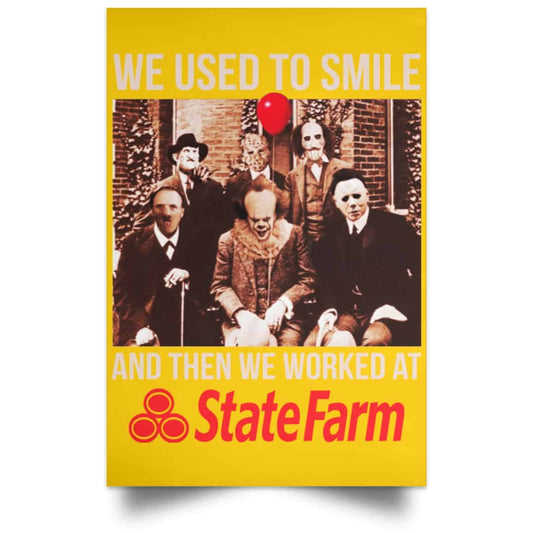 We Used To Smile And Then We Worked At State Farm Posters