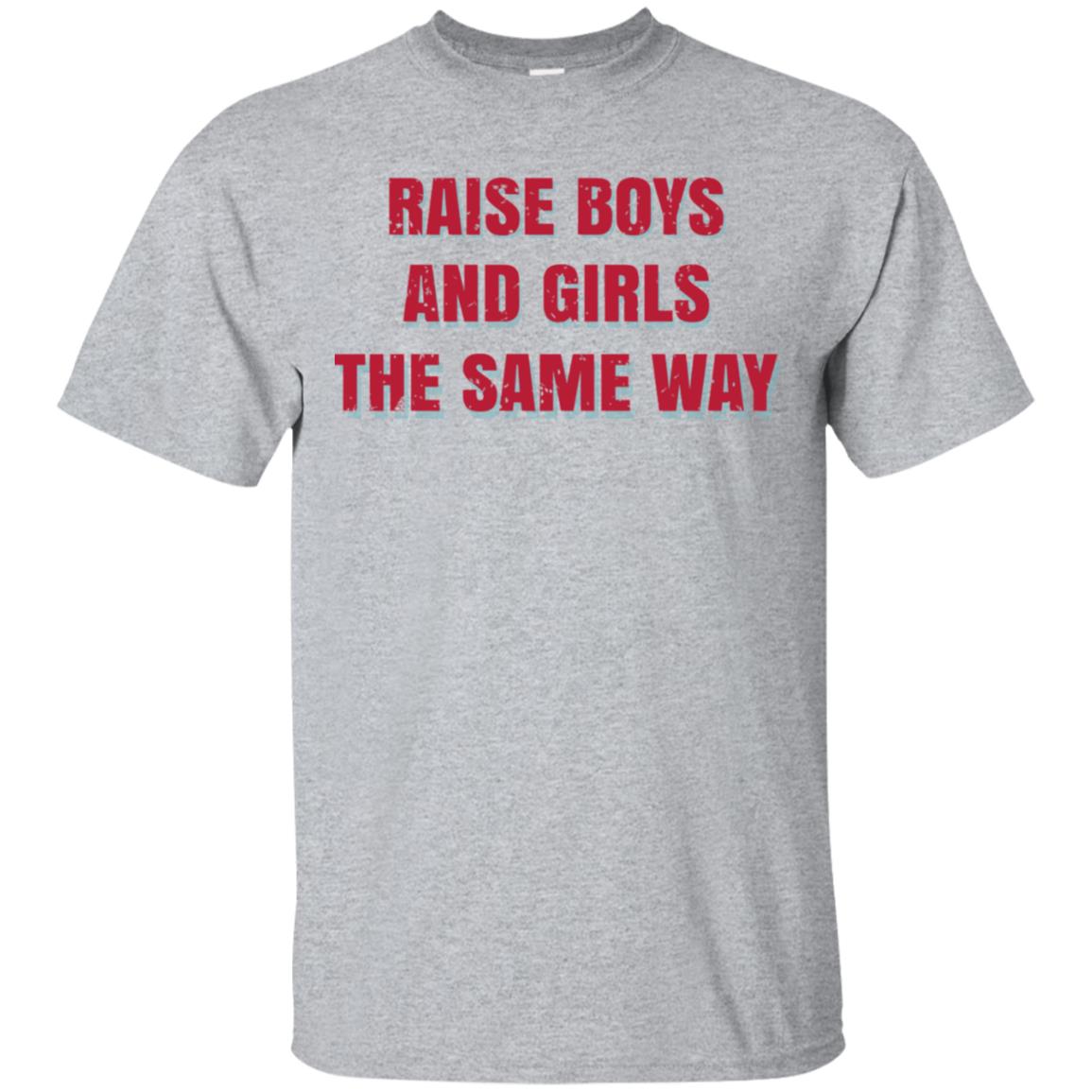 Raise Boys And Girls The Same Way T-Shirts, Hoodie, Tank
