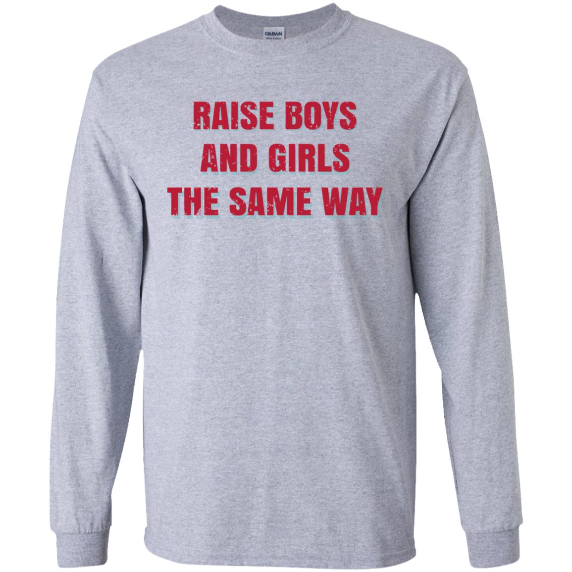 Raise Boys And Girls The Same Way T-Shirts, Hoodie, Tank