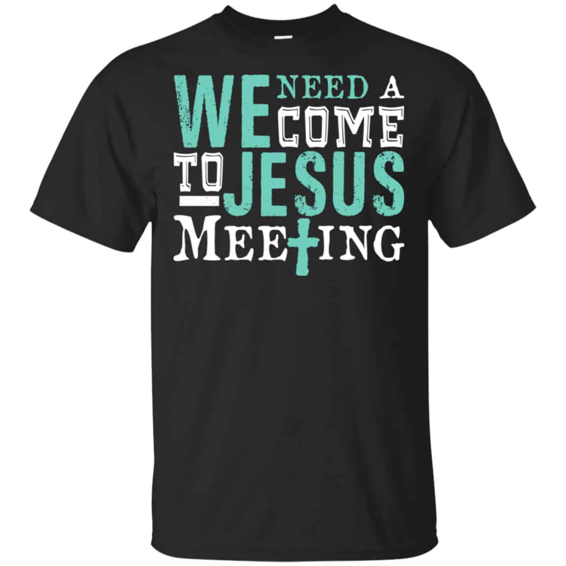 We Need A Come To Jesus Meeting Shirt, Hoodie, Tank