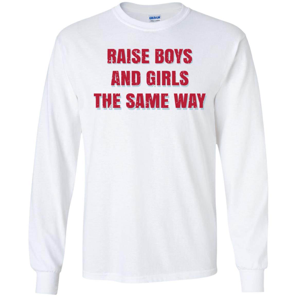 Raise Boys And Girls The Same Way T-Shirts, Hoodie, Tank