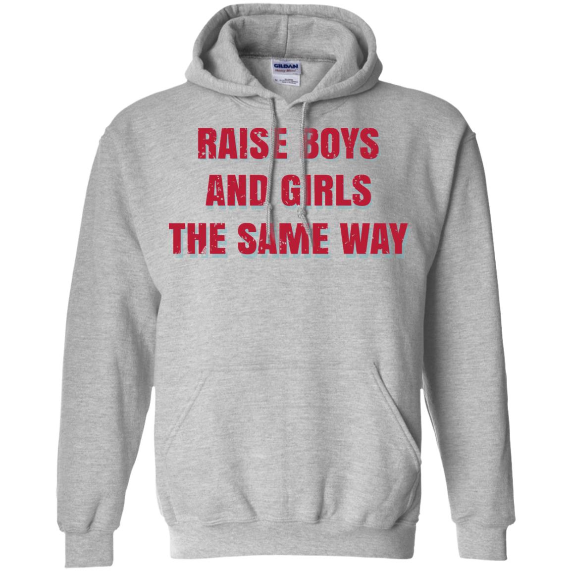 Raise Boys And Girls The Same Way T-Shirts, Hoodie, Tank