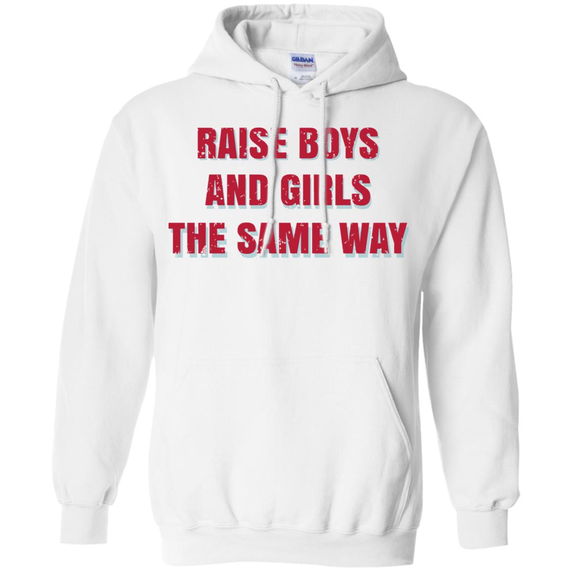 Raise Boys And Girls The Same Way T-Shirts, Hoodie, Tank