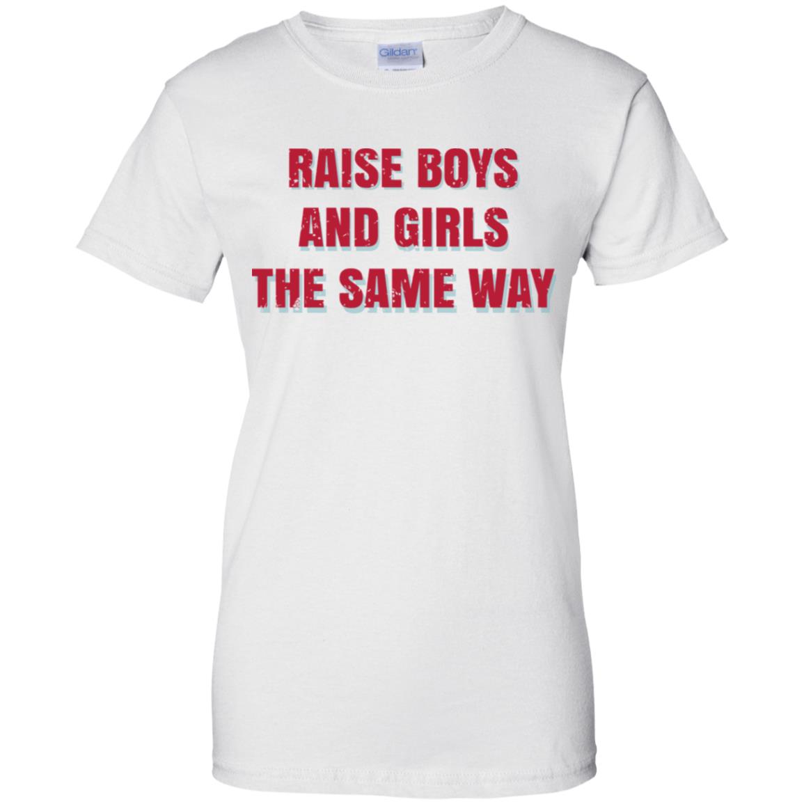 Raise Boys And Girls The Same Way T-Shirts, Hoodie, Tank