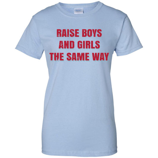 
	Raise Boys And Girls The Same Way T-Shirts, Hoodie, Tank