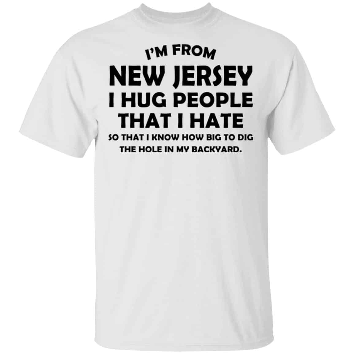 I’m From New Jersey I Hug People That I Hate Shirt, Hoodie, Tank