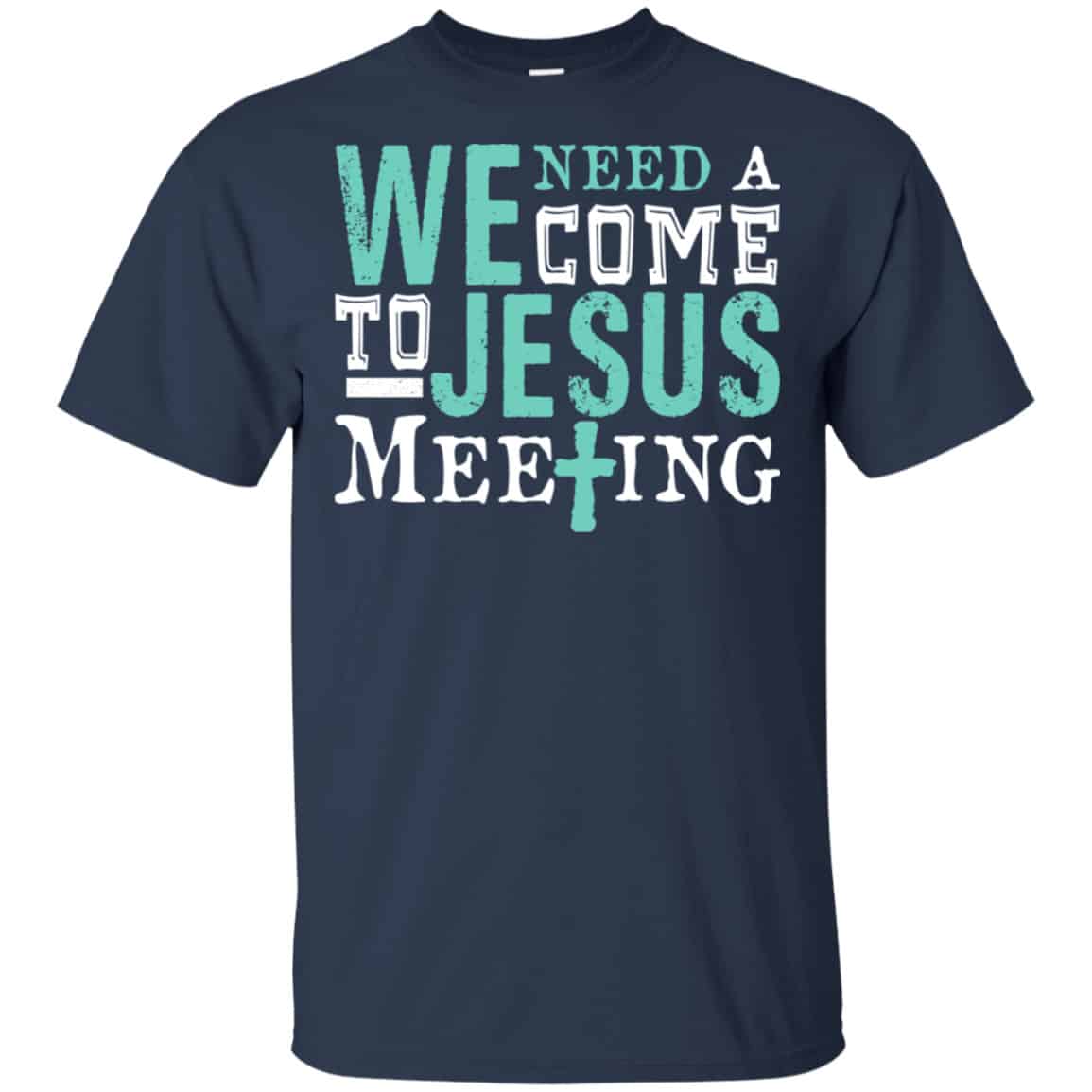We Need A Come To Jesus Meeting Shirt, Hoodie, Tank