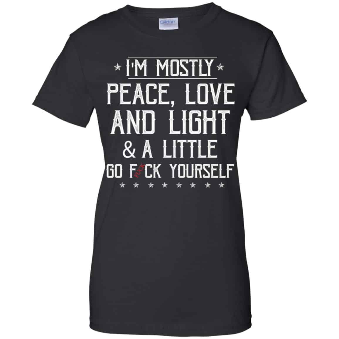 
	I’m Mostly Peace, Love And Light & A Little Go Fuck Yourself Shirt, Hoodie, Tank