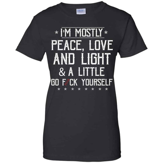 
	I’m Mostly Peace, Love And Light & A Little Go Fuck Yourself Shirt, Hoodie, Tank