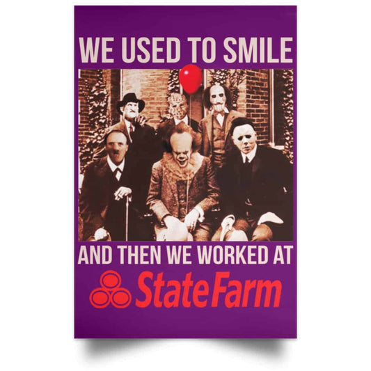 
	We Used To Smile And Then We Worked At State Farm Posters