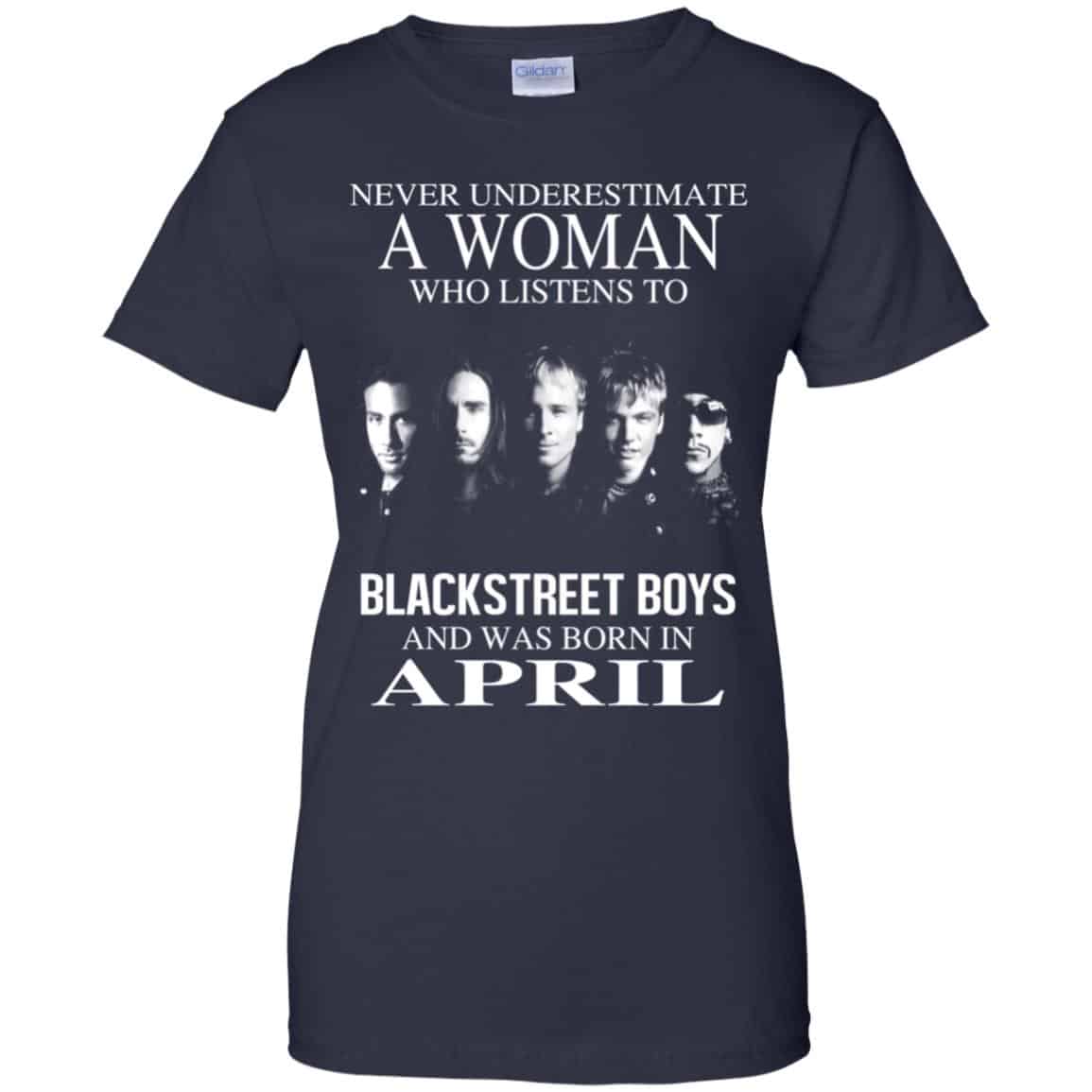 A Woman Who Listens To Backstreet Boys And Was Born In April T-Shirts, Hoodie, Tank