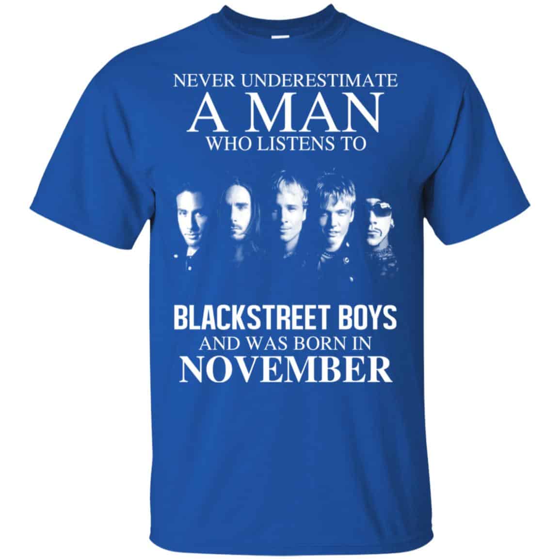 A Man Who Listens To Backstreet Boys And Was Born In November T-Shirts, Hoodie, Tank