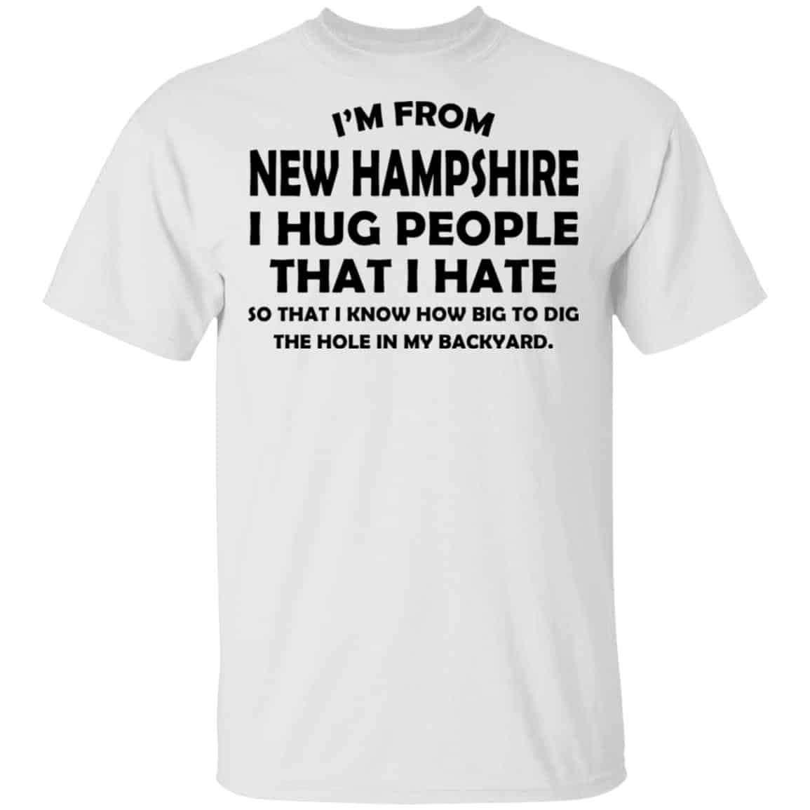 I’m From New Hampshire I Hug People That I Hate Shirt, Hoodie, Tank