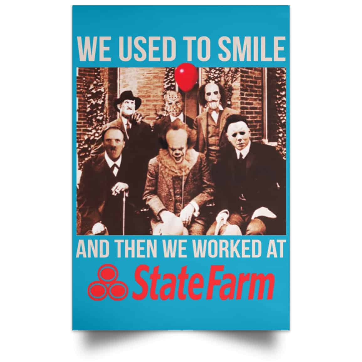 We Used To Smile And Then We Worked At State Farm Posters