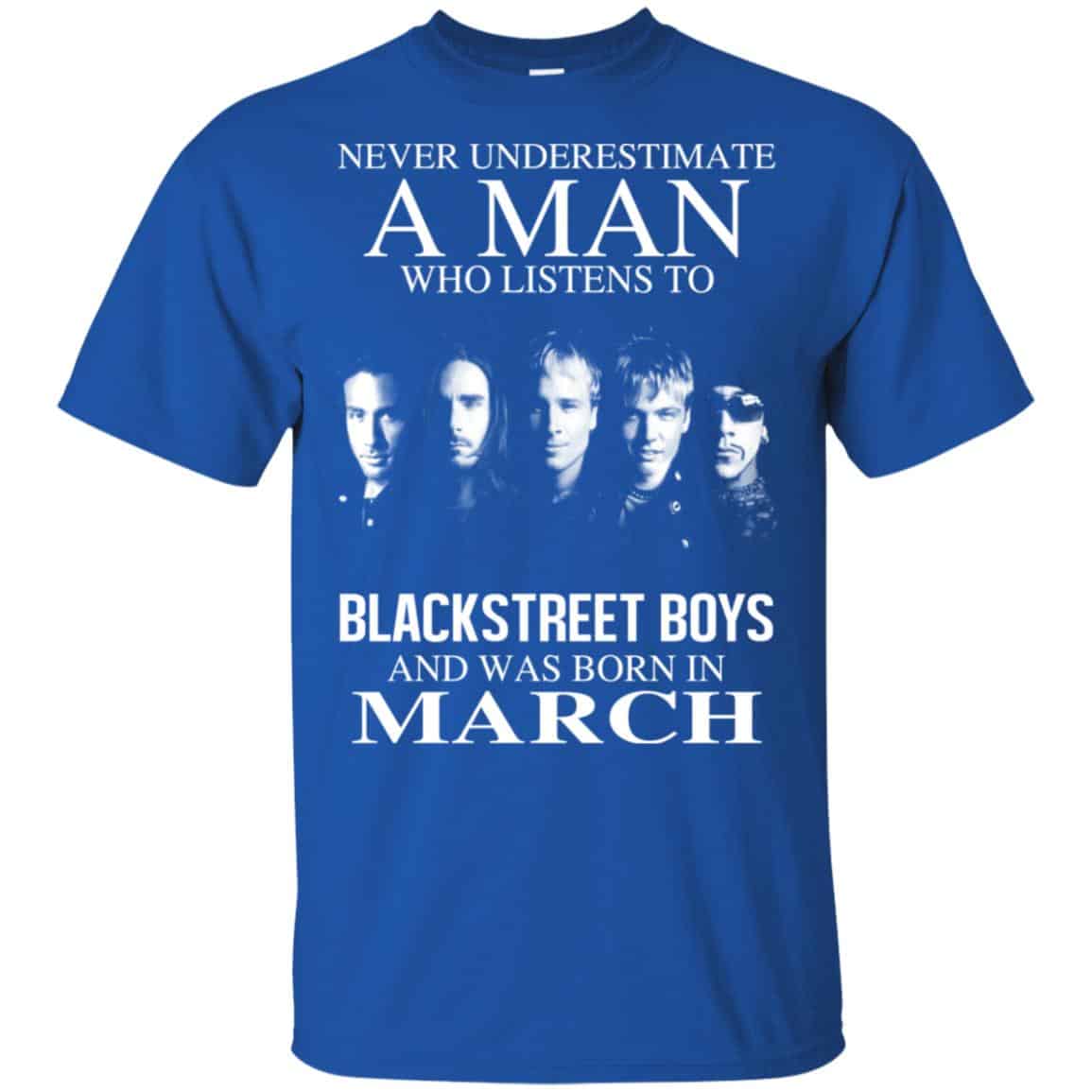 A Man Who Listens To Backstreet Boys And Was Born In March T-Shirts, Hoodie, Tank