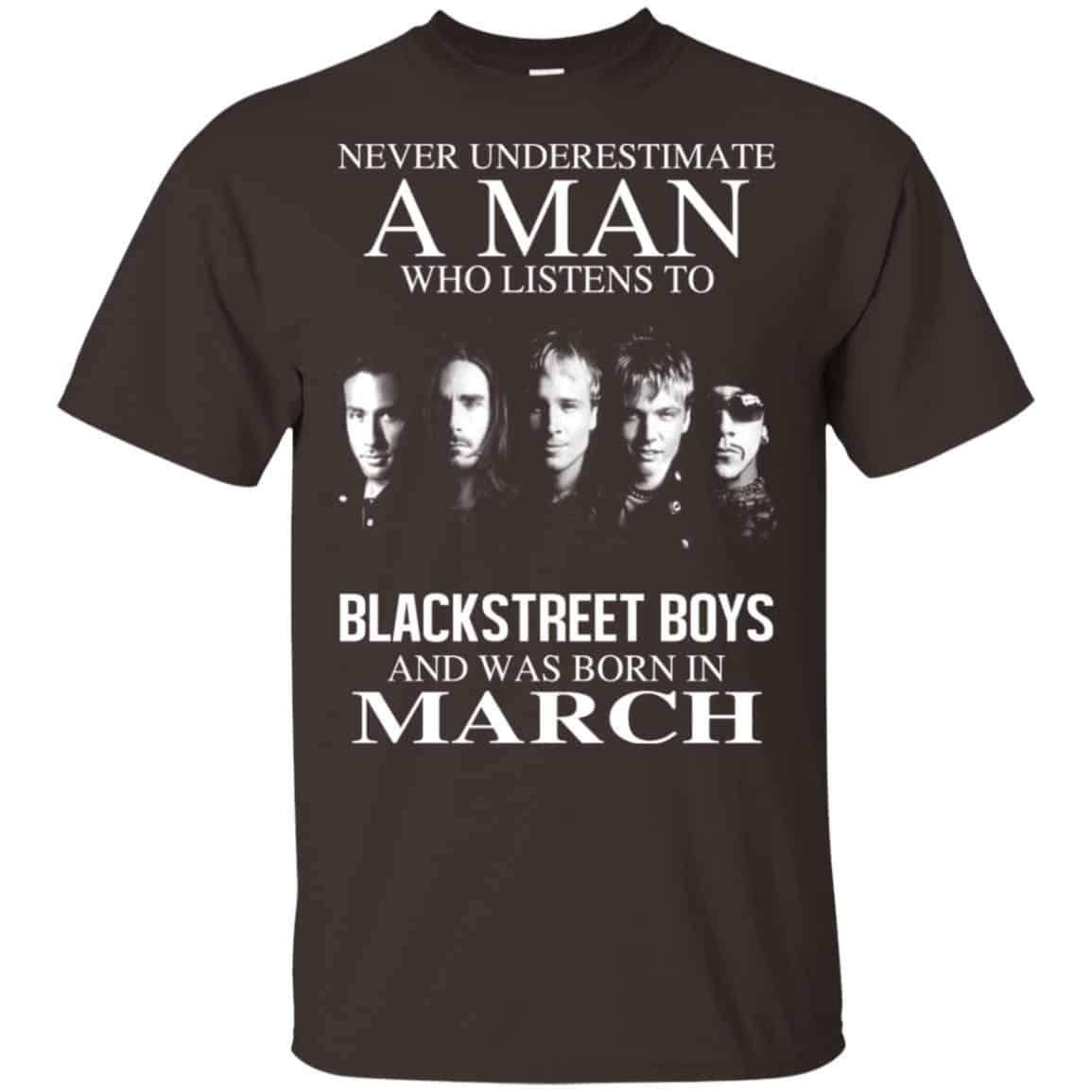 A Man Who Listens To Backstreet Boys And Was Born In March T-Shirts, Hoodie, Tank