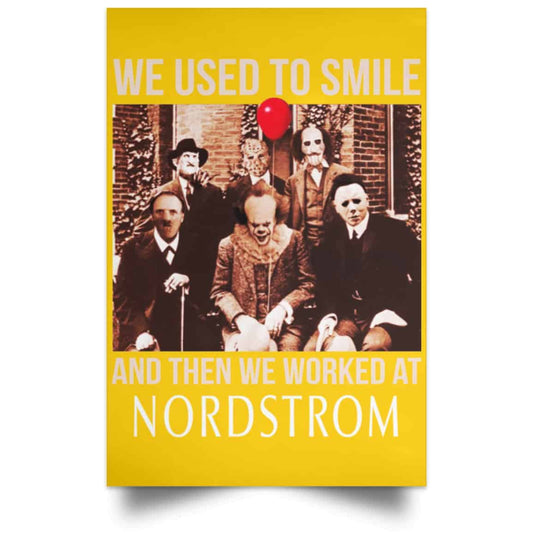 
	We Used To Smile And Then We Worked At Nordstrom Posters