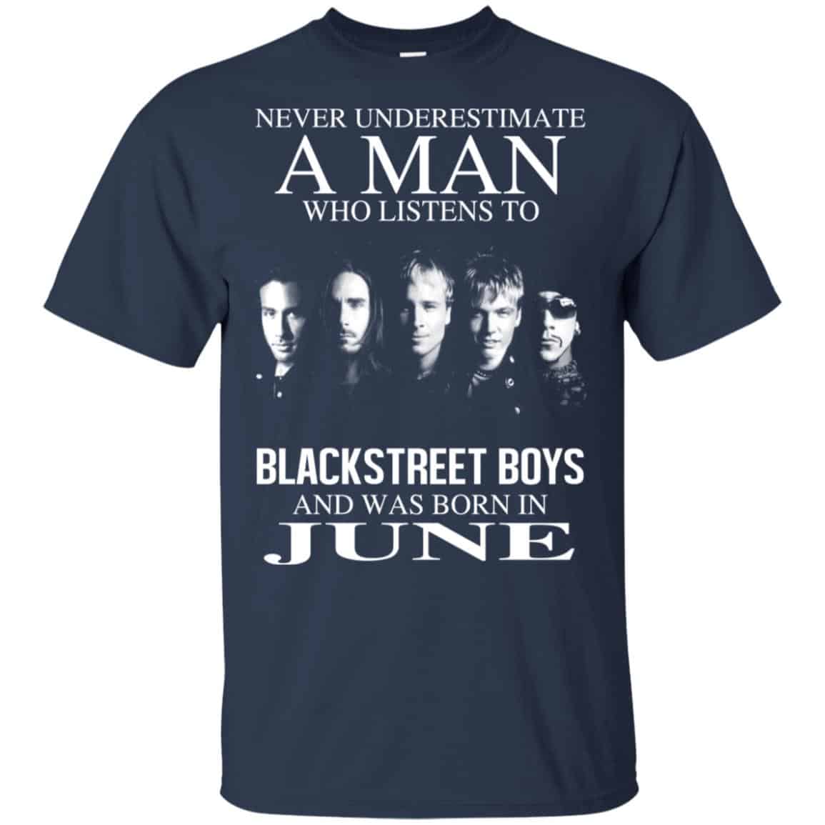 A Man Who Listens To Backstreet Boys And Was Born In June T-Shirts, Hoodie, Tank