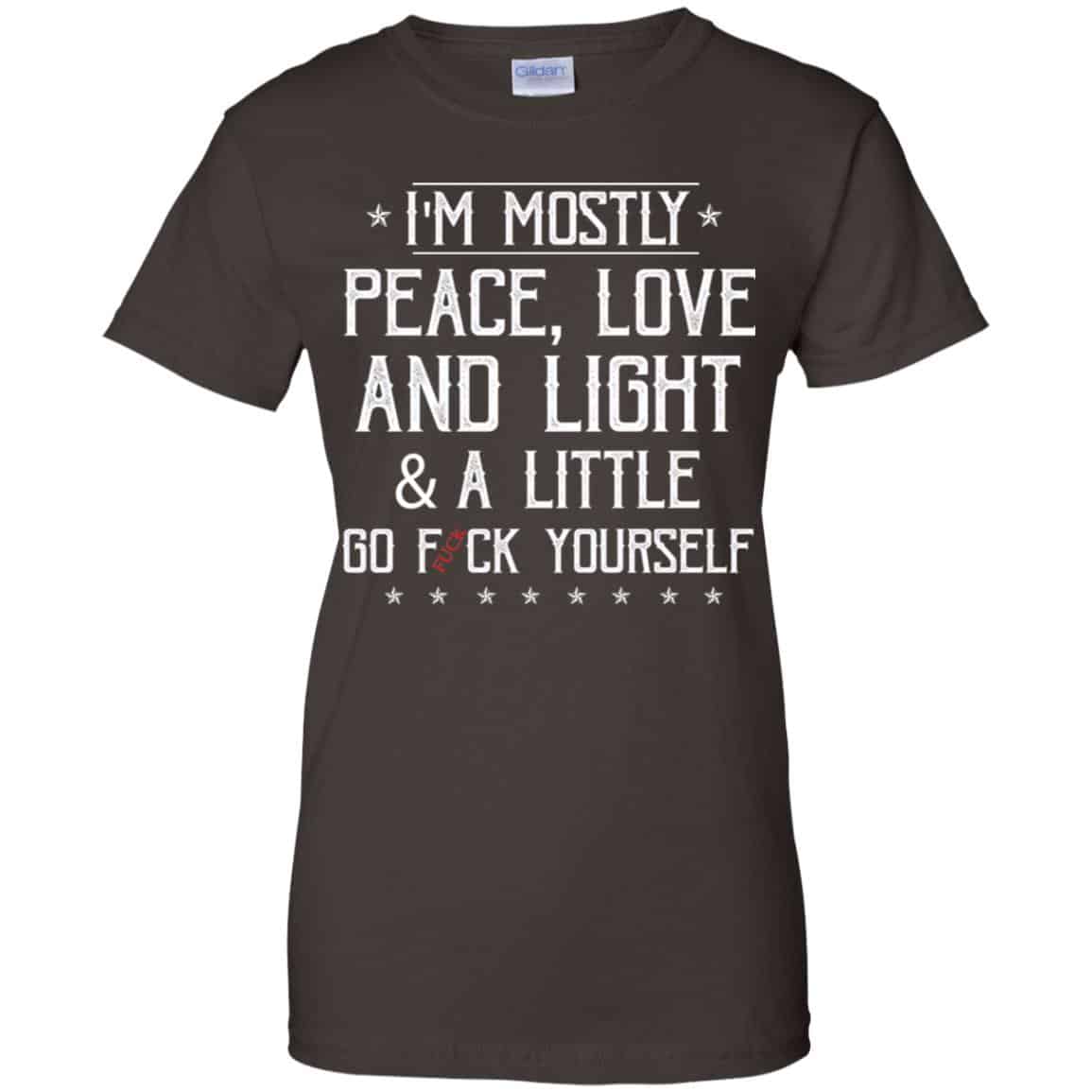 I’m Mostly Peace, Love And Light & A Little Go Fuck Yourself Shirt, Hoodie, Tank
