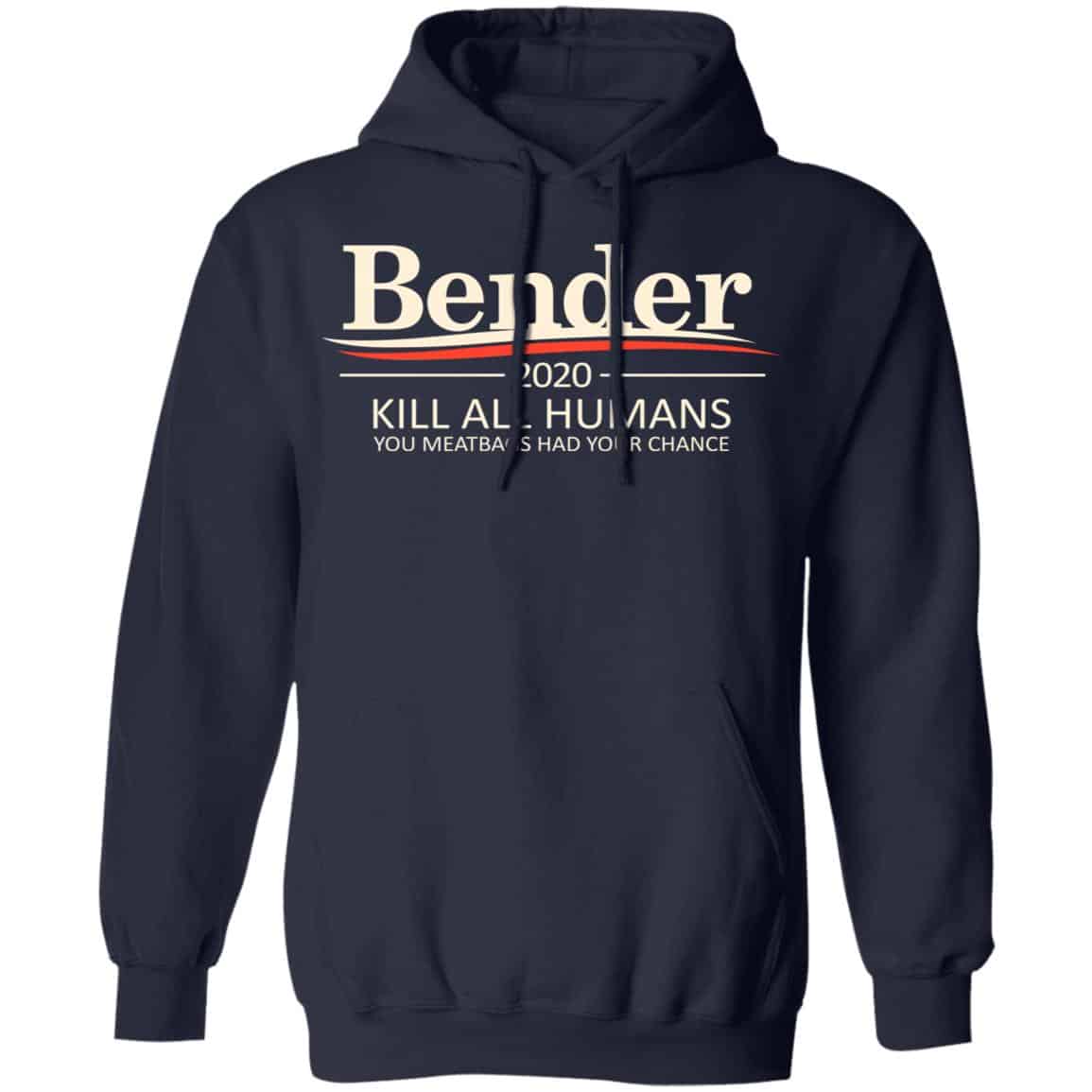Bender 2020 Kill All Humans You Meatbags Had Your Chance Shirt, Hoodie, Tank