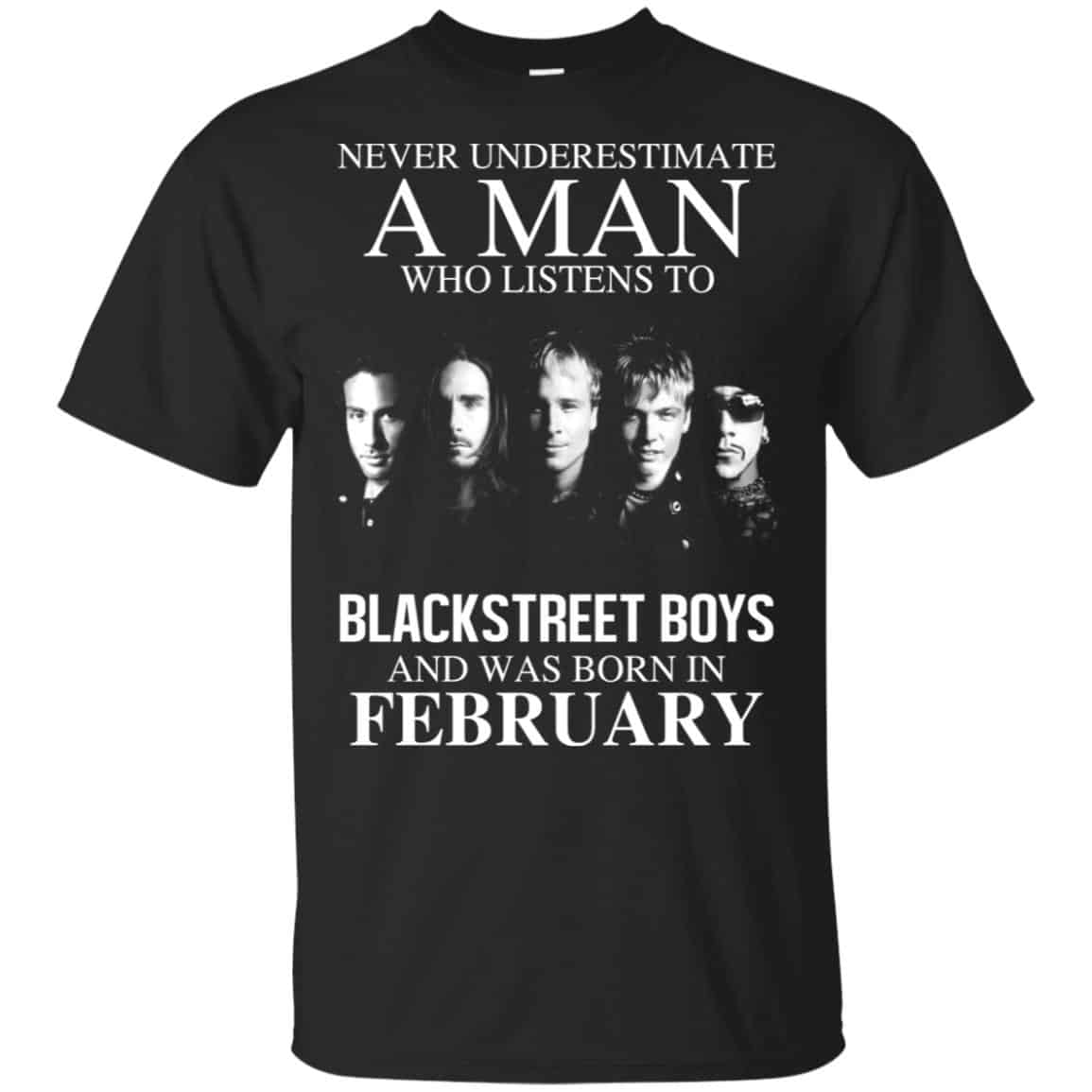 A Man Who Listens To Backstreet Boys And Was Born In February T-Shirts, Hoodie, Tank