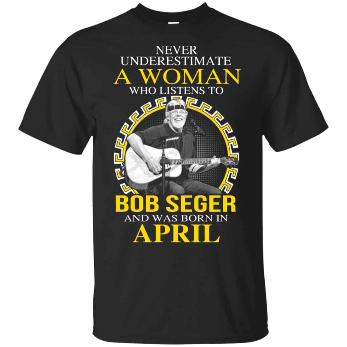 A Woman Who Listens To Bob Seger And Was Born In April T-Shirts, Hoodie, Tank