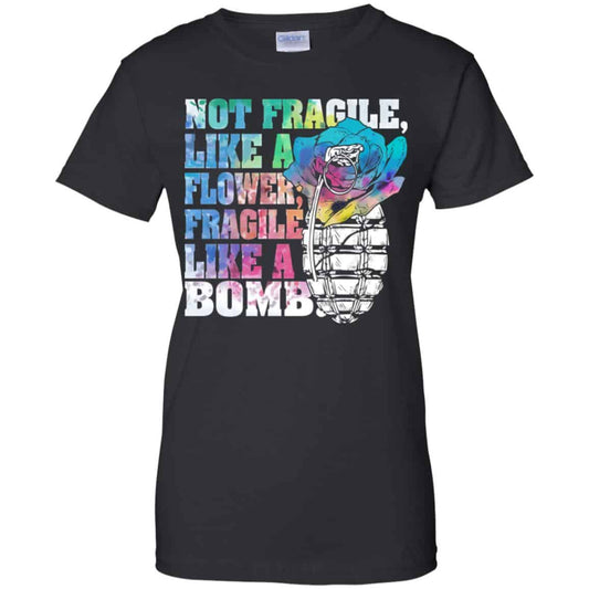 
	Not Fragile Like A Flower Fragile Like A Bomb T-Shirts, Hoodie, Tank
