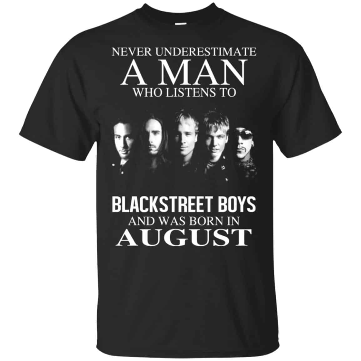 A Man Who Listens To Backstreet Boys And Was Born In August T-Shirts, Hoodie, Tank