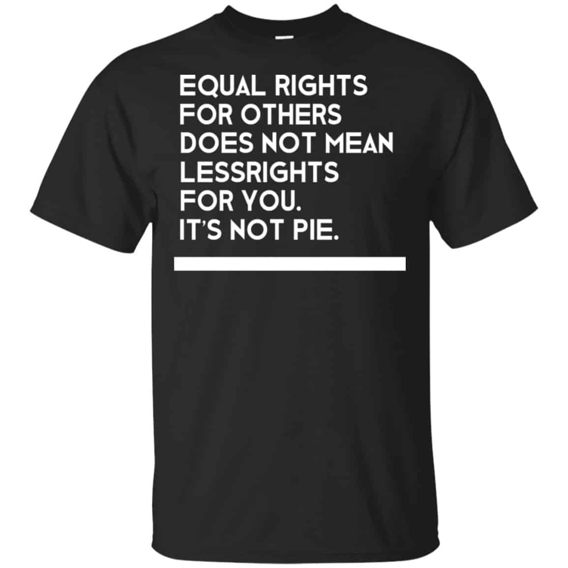 Equal Rights For Others Does Not Mean Lessrights For You It’s Not Pie Shirt, Hoodie, Tank