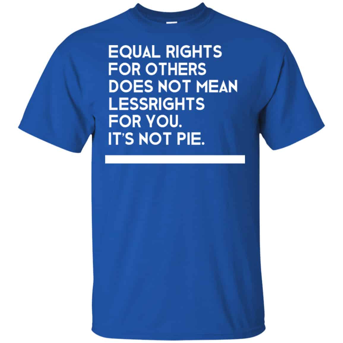 Equal Rights For Others Does Not Mean Lessrights For You It’s Not Pie Shirt, Hoodie, Tank
