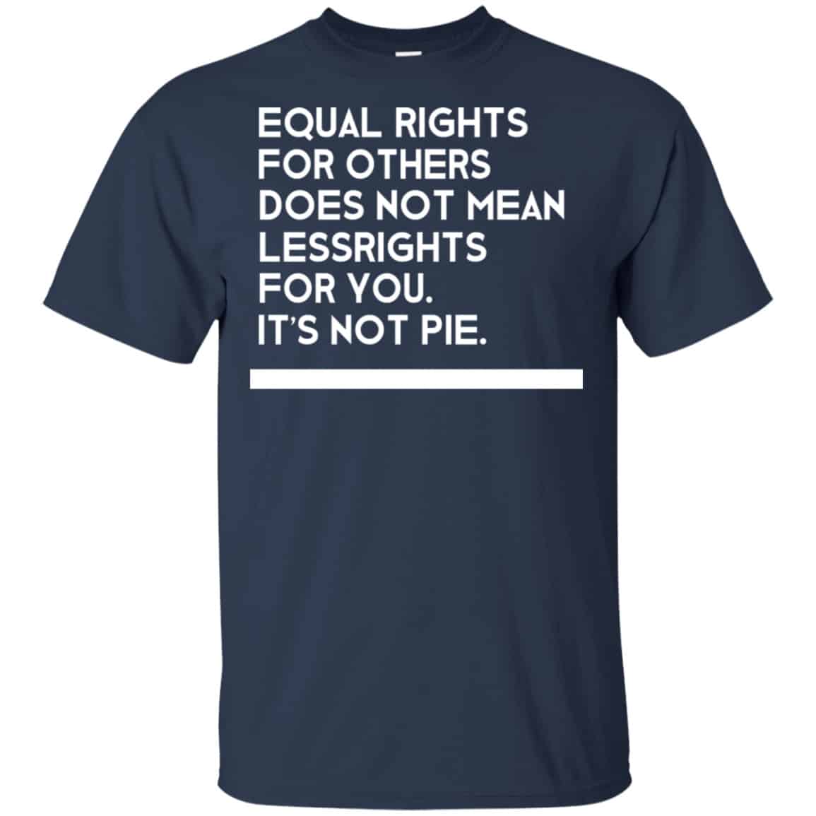 Equal Rights For Others Does Not Mean Lessrights For You It’s Not Pie Shirt, Hoodie, Tank
