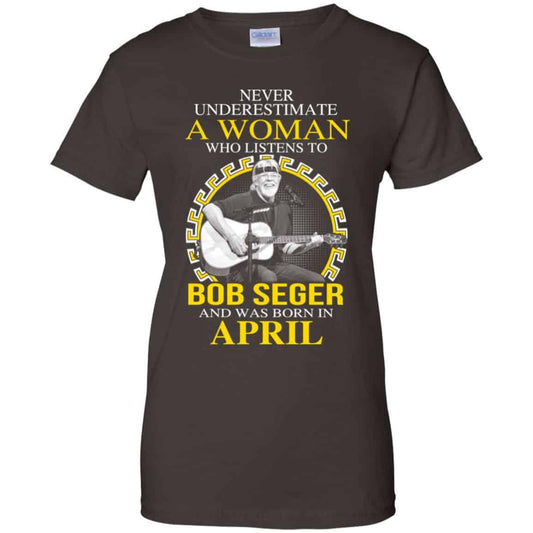 A Woman Who Listens To Bob Seger And Was Born In April T-Shirts, Hoodie, Tank