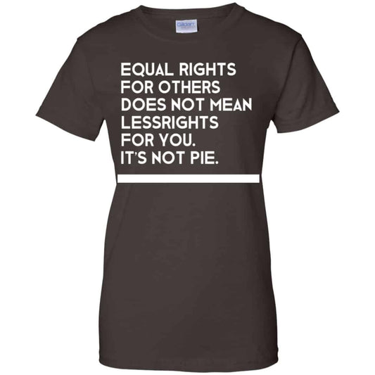 Equal Rights For Others Does Not Mean Lessrights For You It’s Not Pie Shirt, Hoodie, Tank